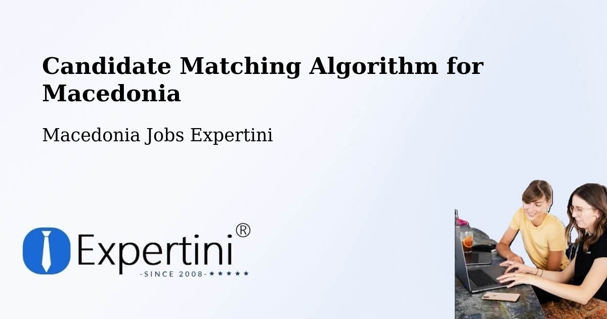 Candidate Matching Algorithm Overview – Džepčište - Macedonia Jobs Expertini