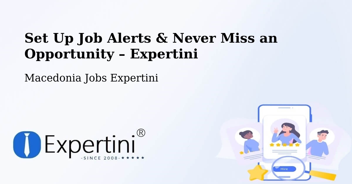 Job Alerts Guide – Get Notified About New Jobs in Džepčište - Džepčište, Macedonia Jobs Expertini