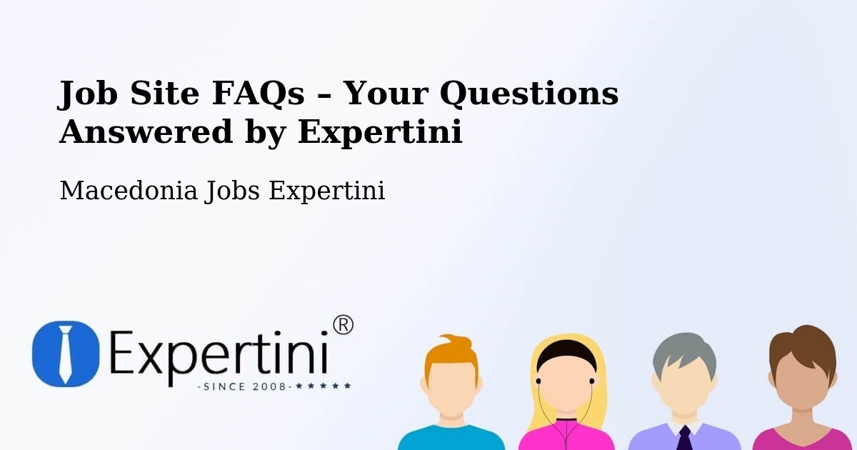 Job Site FAQs – Frequently Asked Questions – Džepčište - Džepčište, Macedonia Jobs Expertini