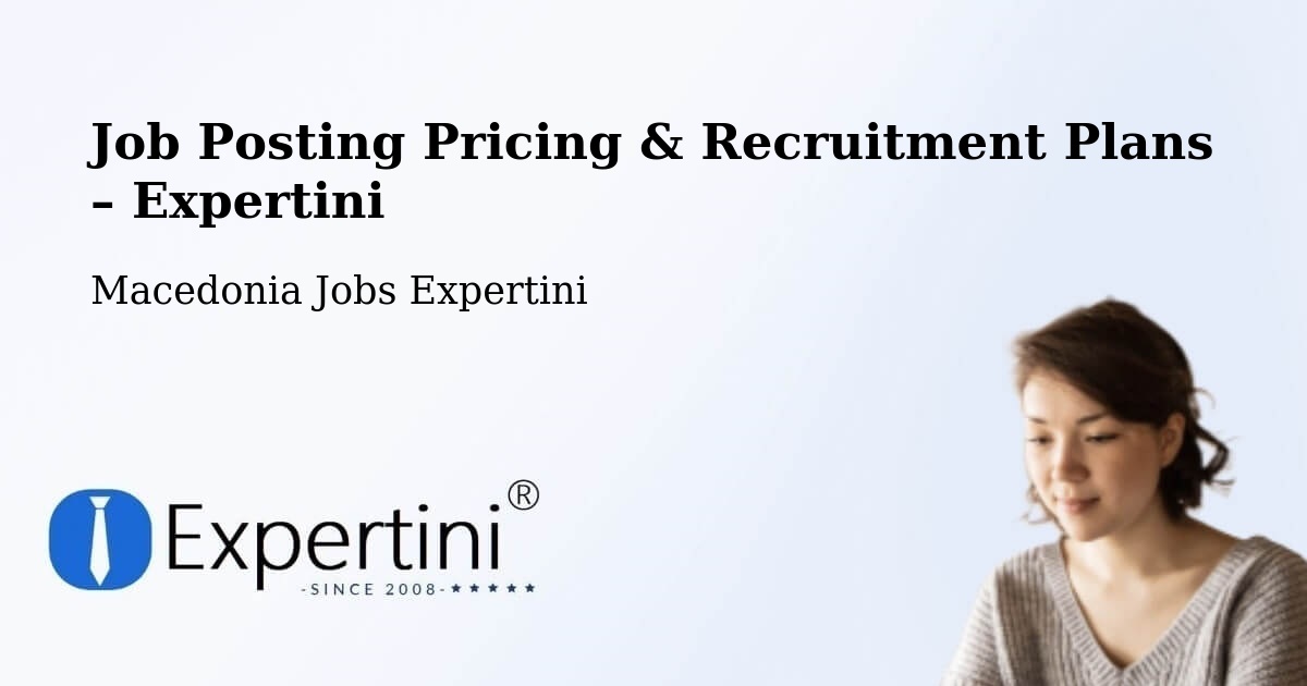 Job Posting Pricing & Recruitment Plans – Džepčište - Džepčište, Macedonia Jobs Expertini